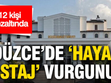 Düzce’de Hayali Staj Skandalı: 12 Kişi Gözaltına Alındı
