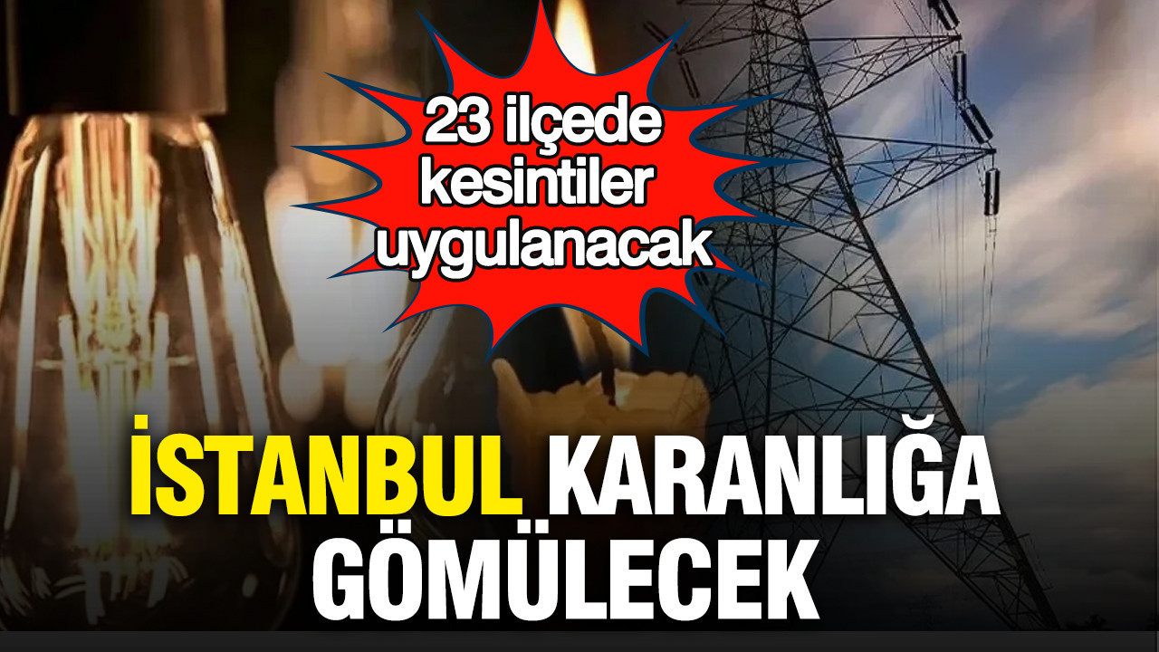 istanbul-karanliga-gomulecek-23-ilcede-kesintiler-uygulanacak-gXJOeFJD